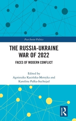 The Russia-Ukraine War of 2022: Faces of Modern Conflict by Kasińska-Metryka, Agnieszka