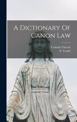 A Dictionary Of Canon Law by Trudel, P.