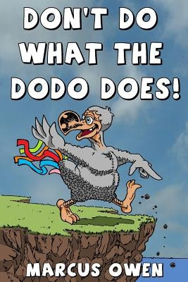Don't Do What The Dodo Does!: How Not To Be Extinct by Owen, Marcus