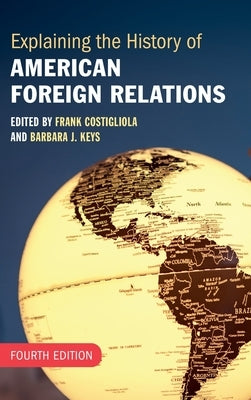 Explaining the History of American Foreign Relations by Costigliola, Frank