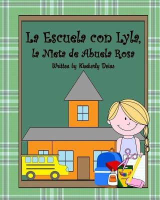 La Escuela con Lyla, la Nieta de Abuela Rosa: A book about school vocabulary in Spanish. by Deins, Kimberly