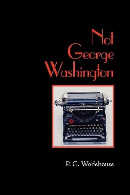 Not George Washington, Large-Print Edition by Wodehouse, P. G.