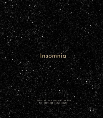 Insomnia: A Guide To, and Consolation For, the Restless Early Hours by The School of Life
