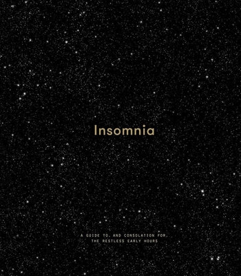 Insomnia: A Guide To, and Consolation For, the Restless Early Hours by The School of Life