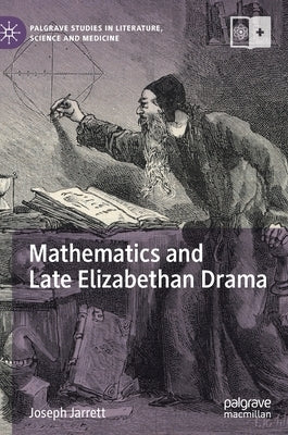 Mathematics and Late Elizabethan Drama by Jarrett, Joseph
