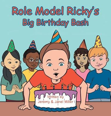 Role Model Ricky's Big Birthday Bash by Miller, Jeremy &. Janel