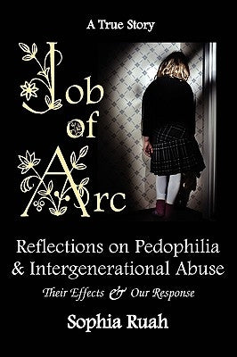Job of ARC: Reflections on Pedophilia & Intergenerational Abuse by Ruah, Sophia