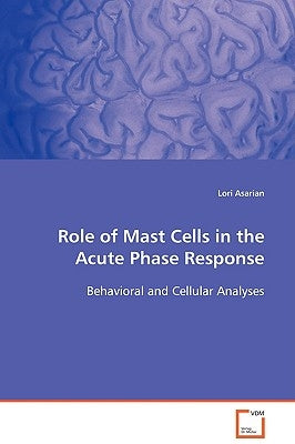 Role of Mast Cells in the Acute Phase Response by Asarian, Lori