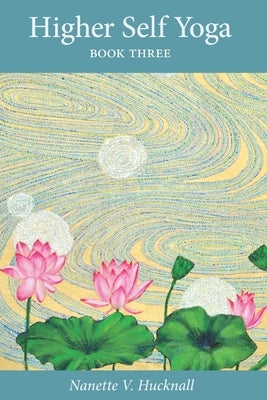 Higher Self Yoga: Book Three by Hucknall, Nanette V.