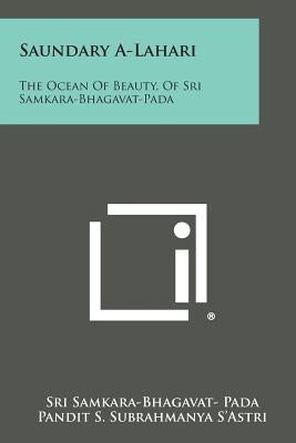 Saundary A-Lahari: The Ocean of Beauty, of Sri Samkara-Bhagavat-Pada by Pada, Sri Samkara