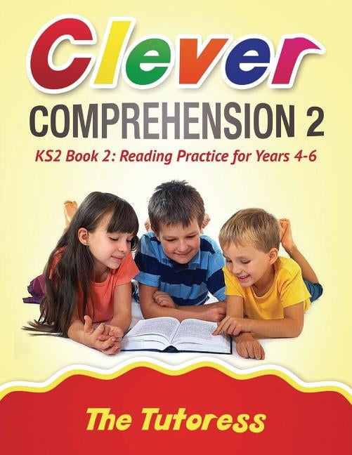 Clever Comprehension KS2 Book 2: Reading Practice for Years 4-6 (With Free Answer Guide) by Olubi