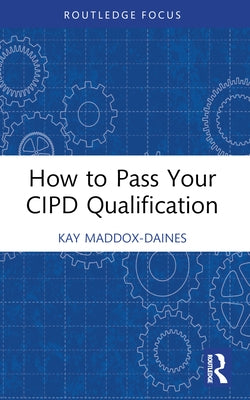 How to Pass Your CIPD Qualification by Maddox-Daines, Kay