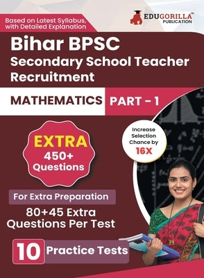 Bihar Secondary School Teacher Mathematics Book 2023 (Part I) Conducted by BPSC - 10 Practice Mock Tests (1200+ Solved Questions) with Free Access to by Edugorilla Prep Experts