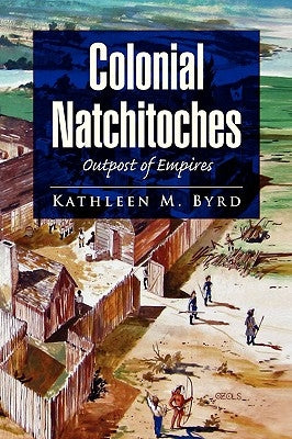 Colonial Natchitoches by Byrd, Kathleen M.