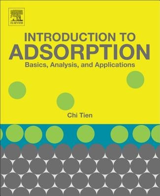 Introduction to Adsorption: Basics, Analysis, and Applications by Tien, Chi