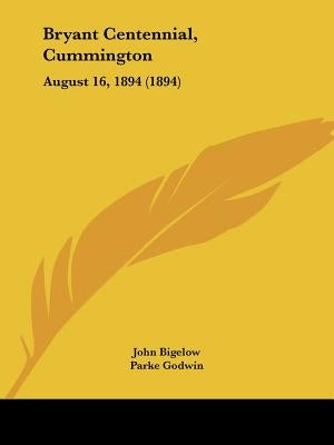 Bryant Centennial, Cummington: August 16, 1894 (1894) by Bigelow, John