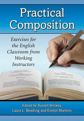 Practical Composition: Exercises for the English Classroom from Working Instructors by Brickey, Russell