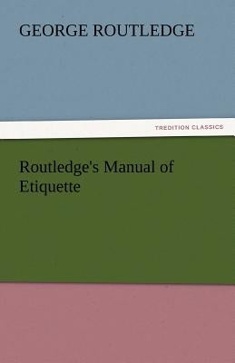 Routledge's Manual of Etiquette by Routledge, George