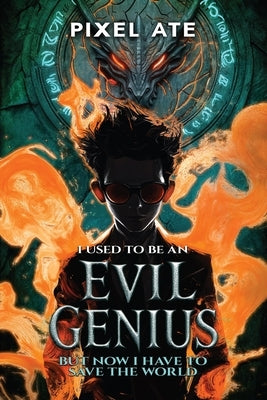I Used to be an Evil Genius: But Now I have to Save the World by Ate, Pixel