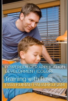 PowerBuilder Application Development (Color Pictures): Training with Ravi by Paramkusam, Ravi Kumar