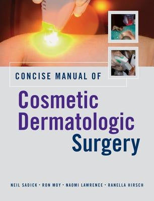 Concise Manual of Cosmetic Dermatologic Surgery by Sadick, Neil