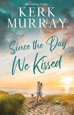 Since the Day We Kissed: A Hadley Cove Sweet Romance by Murray, Kerk