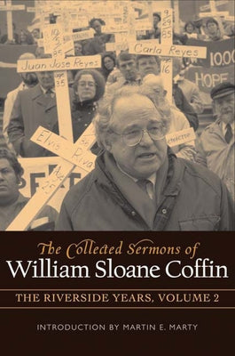 The Collected Sermons of William Sloane Coffin, Volume Two: The Riverside Years by Coffin, William Sloane