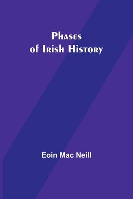 Phases of Irish History by Neill, Eoin Mac