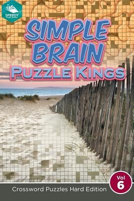 Simple Brain Puzzle Kings Vol 6: Crossword Puzzles Hard Edition by Speedy Publishing LLC