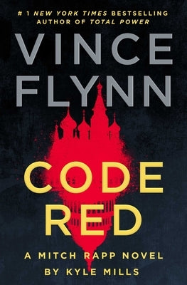 Code Red: A Mitch Rapp Novel by Kyle Mills by Flynn, Vince