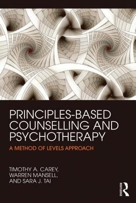 Principles-Based Counselling and Psychotherapy: A Method of Levels approach by Carey, Timothy A.