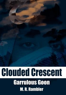 Clouded Crescent: Garrulous Goon by Rambler, M. R.