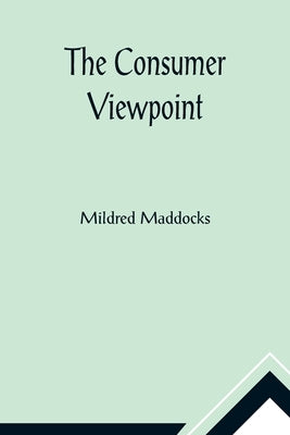The Consumer Viewpoint by Maddocks, Mildred