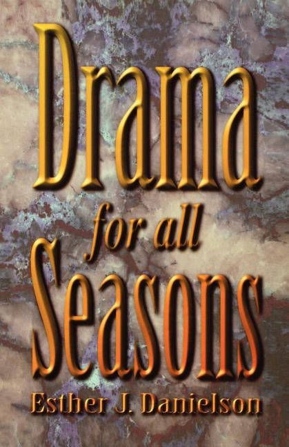 Drama For All Seasons by Danielson, Esther J.