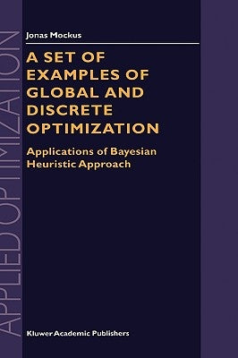 A Set of Examples of Global and Discrete Optimization: Applications of Bayesian Heuristic Approach by Mockus, Jonas
