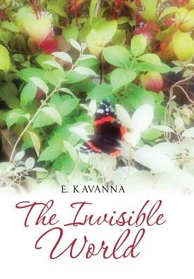 The Invisible World by Kavanna, E.