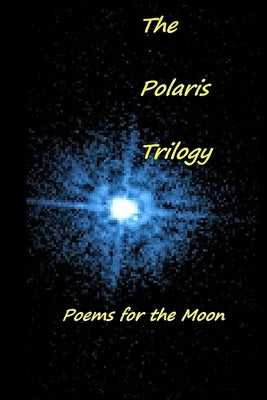 The Polaris Trilogy: Poems for the Moon by Brinkman, Joyce