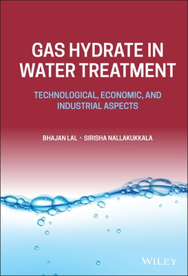 Gas Hydrate in Water Treatment: Technological, Economic, and Industrial Aspects by Lal, Bhajan