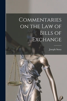 Commentaries on the law of Bills of Exchange by Story, Joseph