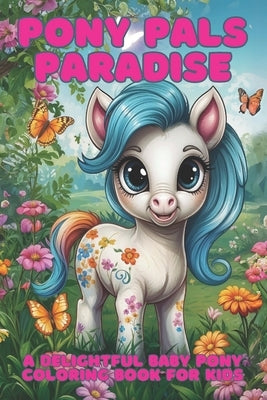 Pony Pals Paradise: A Delightful Baby Pony Coloring Book for Kids by Publishing, Bookworm
