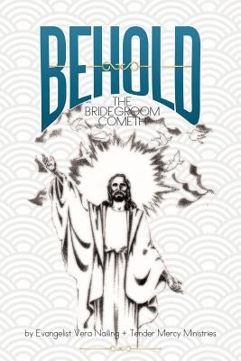 Behold: The Bridegroom Cometh by Nailing, Evangelist Vera