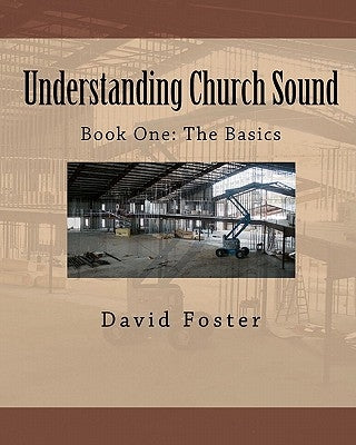 Understanding Church Sound Book One: The Basics by Foster, David