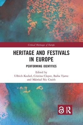 Heritage and Festivals in Europe: Performing Identities by Kockel, Ullrich
