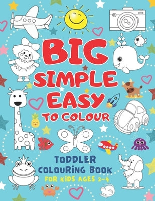 Big Simple Easy To Colour Toddlers Colouring Book For Kids Ages 2-4: Toddler Learning Activieties. Arts and crafts for kidsKids Ages 2-4 2-5 1-3. Earl by Colors, Island