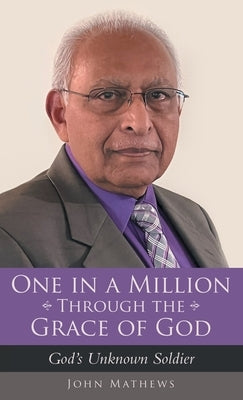 One in a Million Through the Grace of God: God's Unknown Soldier by Mathews, John