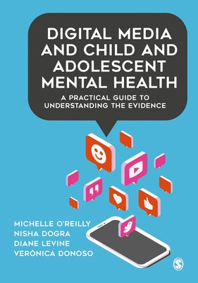Digital Media and Child and Adolescent Mental Health: A Practical Guide to Understanding the Evidence by O′reilly, Michelle