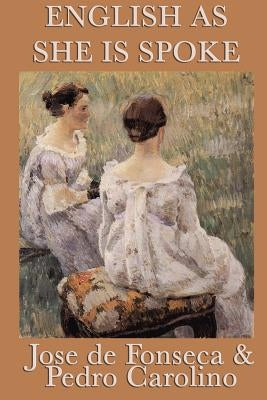 English as She Is Spoke by Fonseca, Jose De