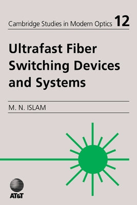 Ultrafast Fiber Switching Devices and Systems by Islam, Mohammad N.