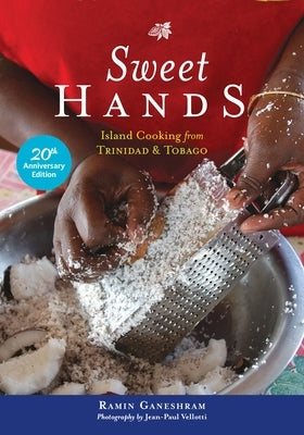 Sweet Hands: Island Cooking from Trinidad & Tobago, 20th Anniversary Edition: Island Cooking from Trinidad & Tobago by Ganeshram, Ramin