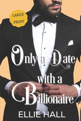 Only a Date with a Billionaire: Clean Christian Heartwarming Romance by Hall, Ellie